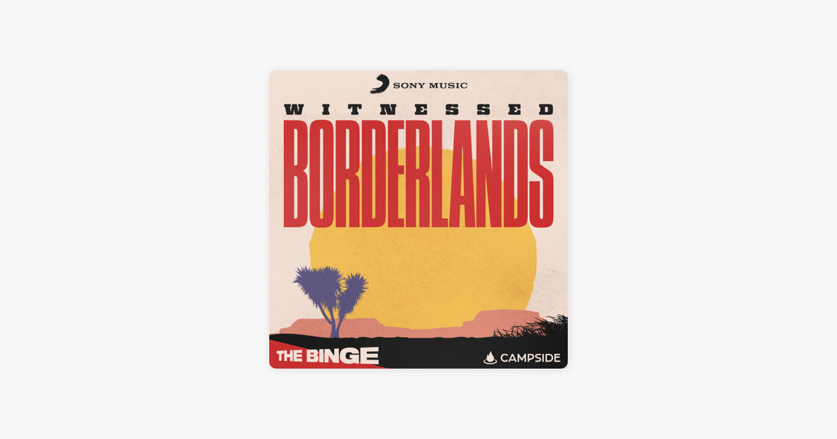 Episode 2 Notes - Witnessed: Borderlands