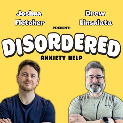 Disordered: Anxiety Help:Josh Fletcher and Drew Linsalata