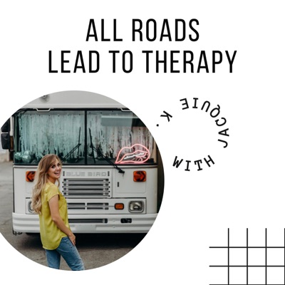 All Roads Lead to Therapy.. With Jacquie K.