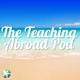 The Teaching Abroad Pod