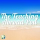 The Teaching Abroad Pod