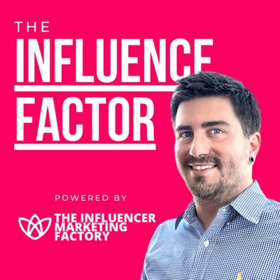 The Influence Factor by The Influencer Marketing Factory:The Influencer Marketing Factory