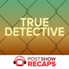 True Detective: A Post Show Recap - True Detective experts Josh Wigler, Antonio Mazzaro and Jeremiah Panhorst