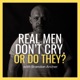 Real Men Don't Cry. Or Do They?