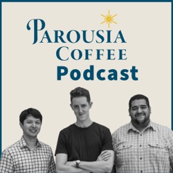 Parousia Coffee Podcast