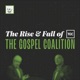 The Rise and Fall of Gospel Coalition