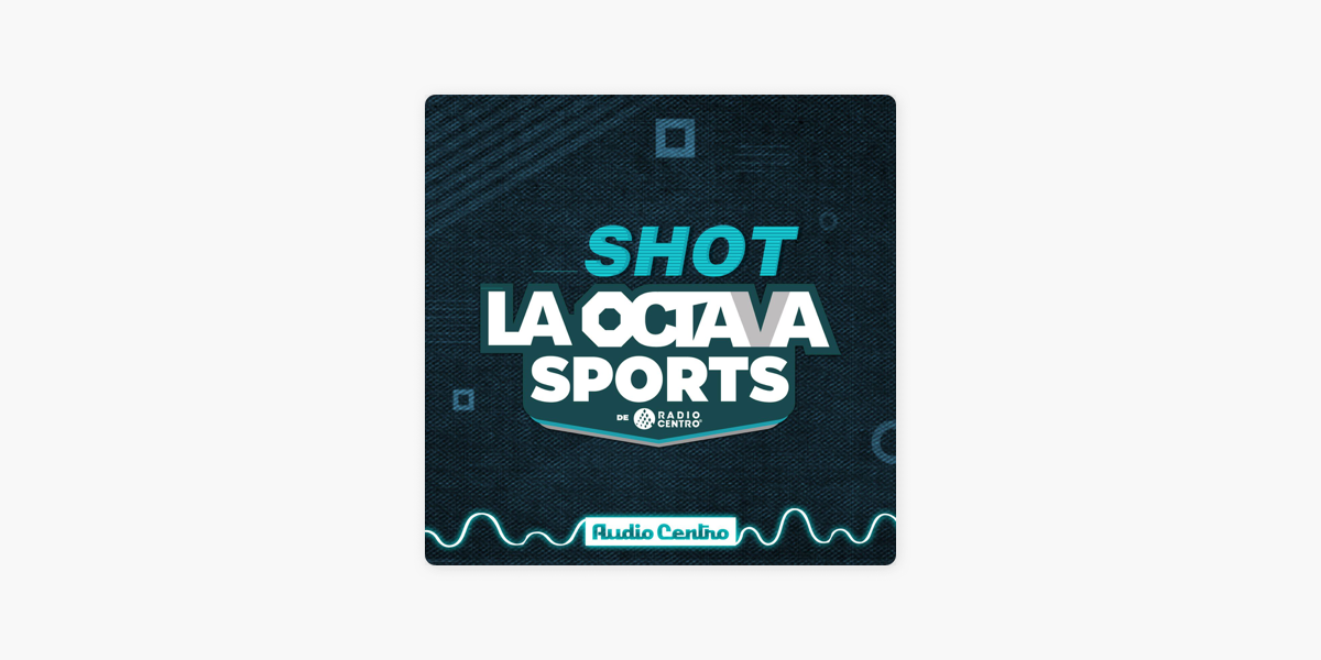 El Shot de la Octava Sports on Apple Podcasts