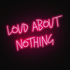 Loud About Nothing - Sebastian Conelli & Robbie Nunes