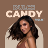 The Dulce Candy Podcast - Dulce Ruiz