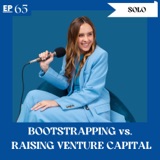 Solo Episode: Bootstrapping vs Raising Venture Capital