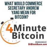 What Would Commerce Secretary Andrew Yang Mean For Bitcoin?