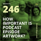 246 How Important is Podcast Episode Artwork?