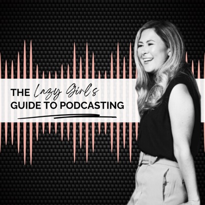 The Lazy Girl's Guide to Podcasting: Podcasting Tups for How to Start and Run a Podcast