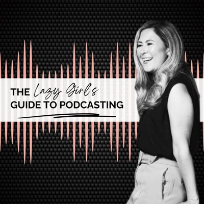 The Lazy Girl's Guide to Podcasting: Podcasting Tips for How to Start and Run a Podcast The Lazy Girl's Guide to Podcasting: Podcasting Tips for How to Start and Run a Podcast