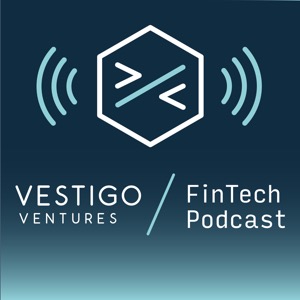 The Vestigo FinTech Podcast