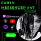 Earth Messenger #47