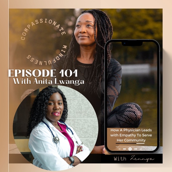 Episode 101 ~ How A Physician Leads With Empathy To Serve Her Community - With Anita Lwanga photo
