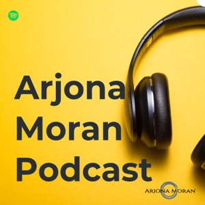 Arjona Moran Podcast
