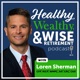 Healthy, Wealthy, & Wise Retirement Podcast