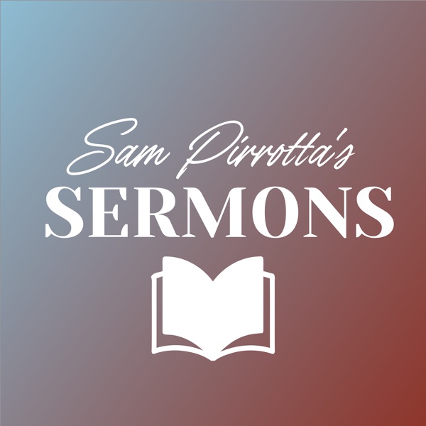 Sam Pirrotta's Sermons