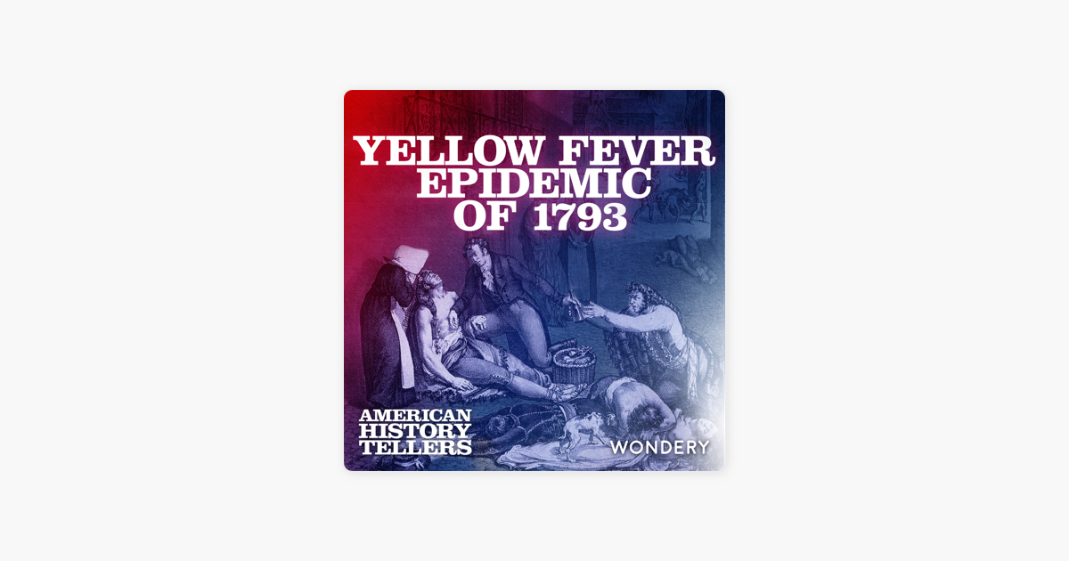 ‎American History Tellers Yellow Fever Epidemic of 1793 The Great