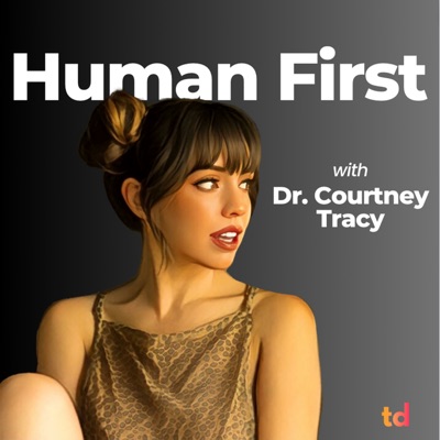 Human First with Dr. Courtney Tracy