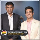 Hindu-Muslim Politics, Vote Banks & More - Dr. Raghuram Rajan's Explosive Podcast | TRS 383