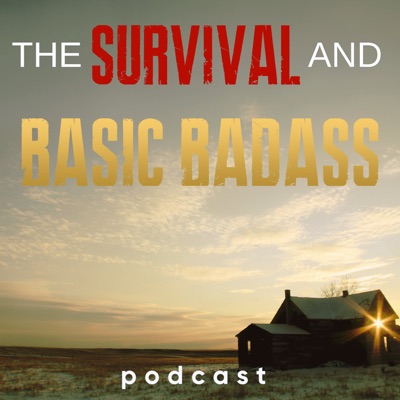 Survival and Basic Badass Podcast Survival and Basic Badass Podcast