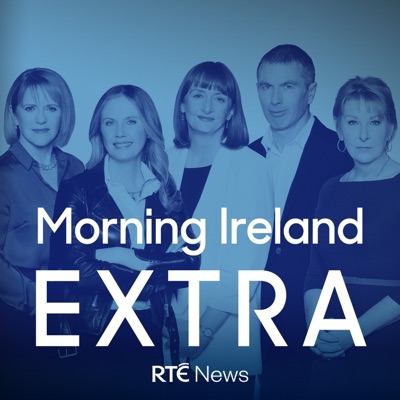 Morning Ireland Extra Morning Ireland Extra