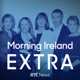 Morning Ireland Extra