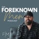 The Foreknown Men Podcast- Where Men Find Hope After Miscarriage, Stillbirth and Infant Loss. 