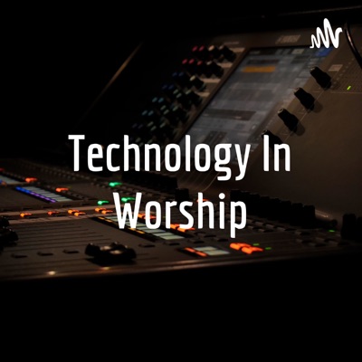 Technology In Worship Technology In Worship