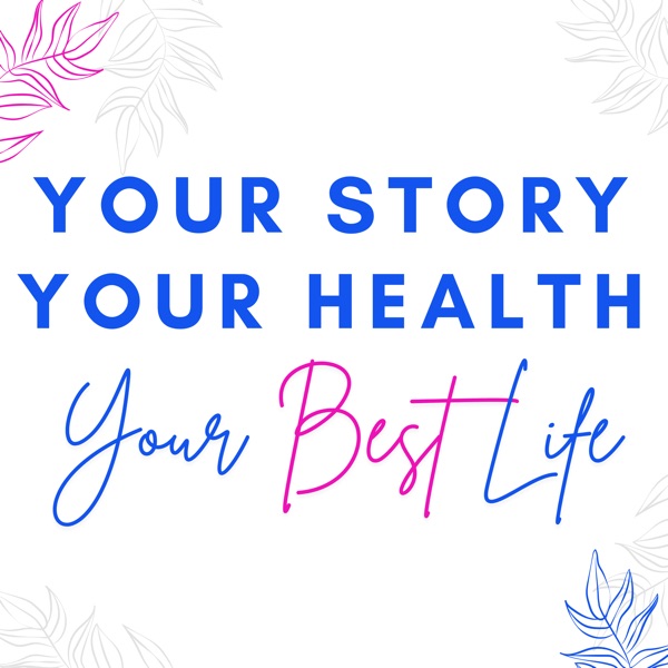 Artwork for Your Story, Your Health, Your Best Life