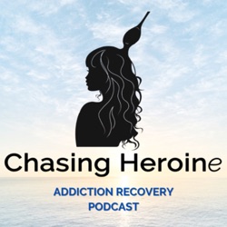 Chasing Heroine: Addiction Recovery Podcast 