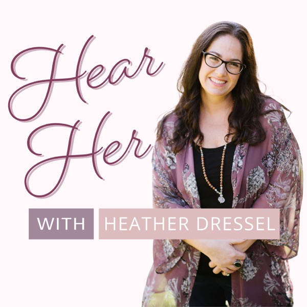 HEAR HER with Heather Dressel