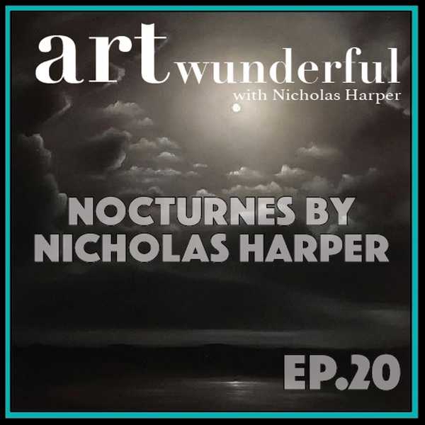 Art Wunderful Ep. 20 – Nocturnes by Nicholas Harper photo