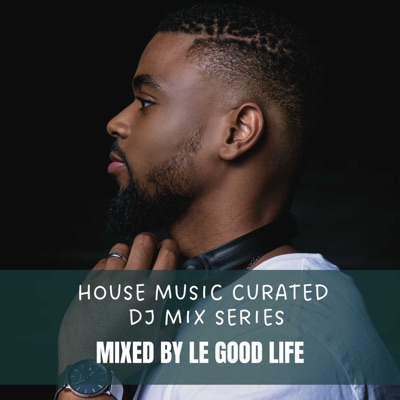 House Music Curated:Le Good Life