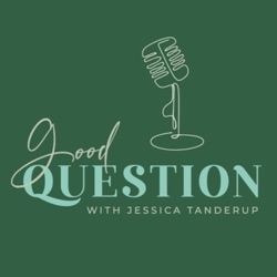 Good Question With Jessica Tanderup