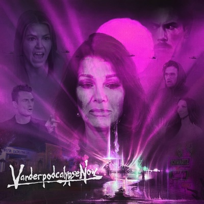 Vanderpodcalypse Now: A Vanderpump Rules Podcast:Vanderpodcalypse Now: A Vanderpump Rules Podcast