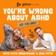 You're Wrong About ADHD
