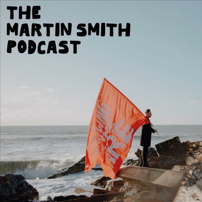 The Martin Smith Podcast:Martin Smith