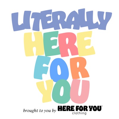 Literally Here For You