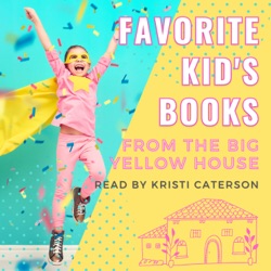 Favorite Kid's Books from the Big Yellow House read by Kristi Caterson