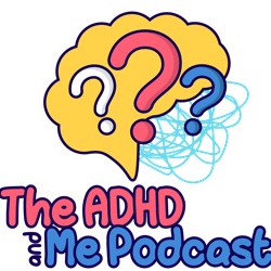 The ADHD and Me Podcast