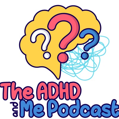 The ADHD and Me Podcast The ADHD and Me Podcast