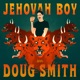Jehovah Boy with Doug Smith