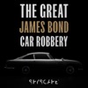 The Great James Bond Car Robbery - SPYSCAPE+