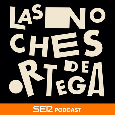 Las Noches de Ortega:SER Podcast