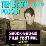 Then Is Now Ep. 126 – 2023 Shock-A-Go-Go Recap