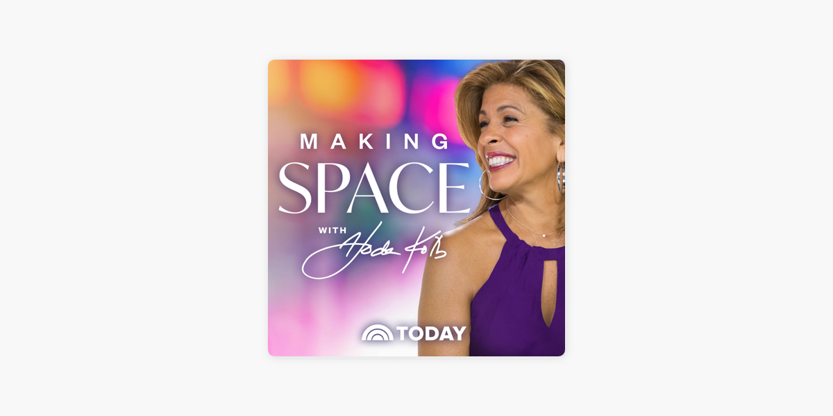  making space with hoda kotb on apple podcasts